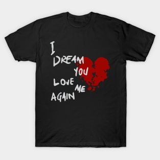 You Love me again - Broken Heart T-Shirt